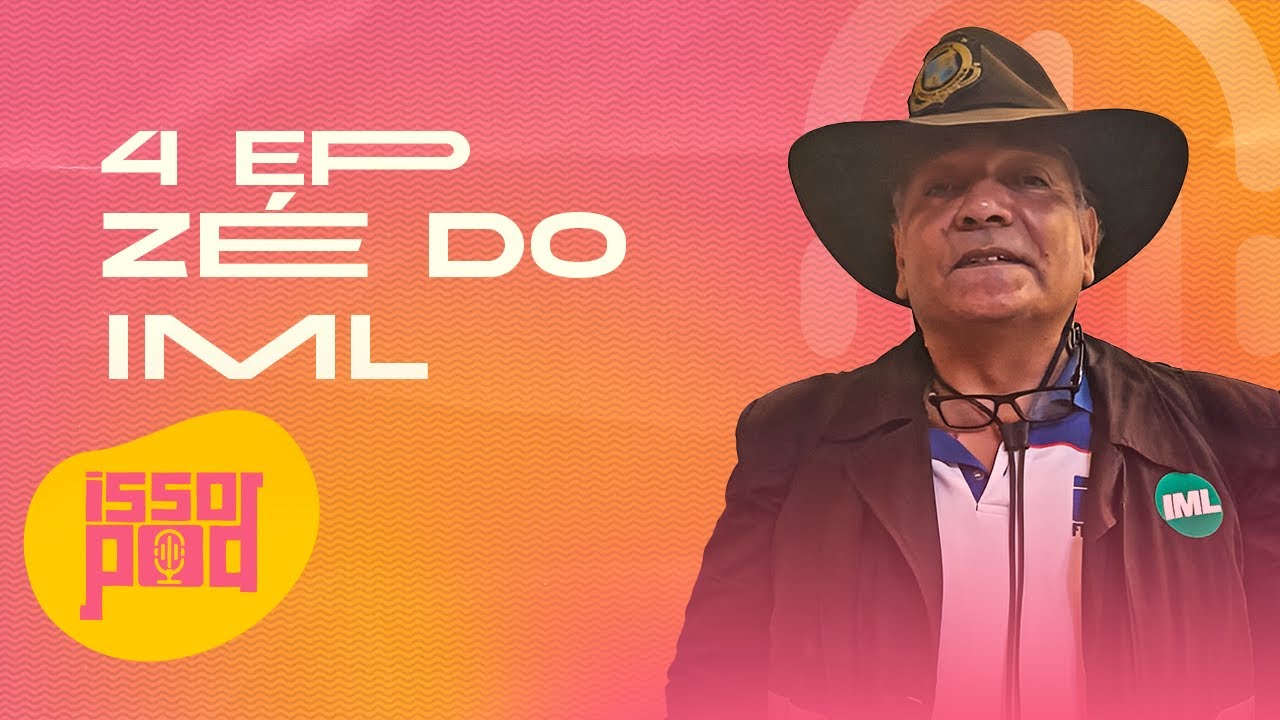 ISSO POD | Zé do IML #004