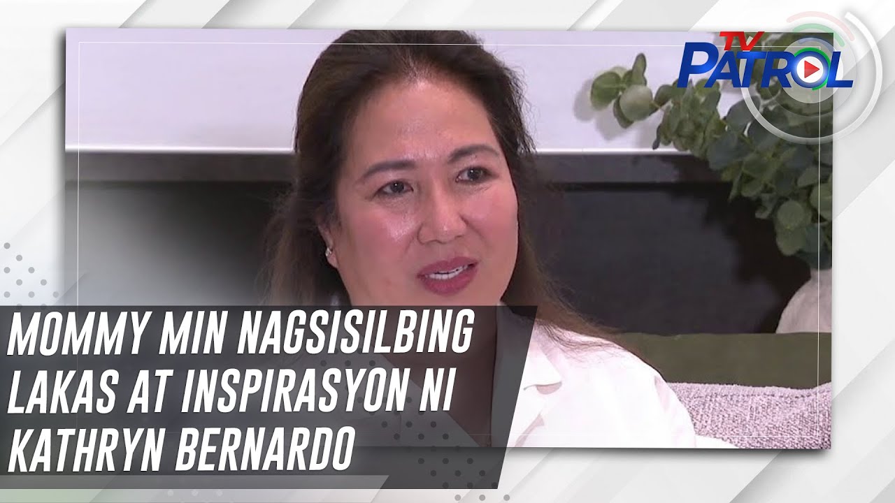 Mommy Min nagsisilbing lakas at inspirasyon ni Kathryn Bernardo | TV Patrol