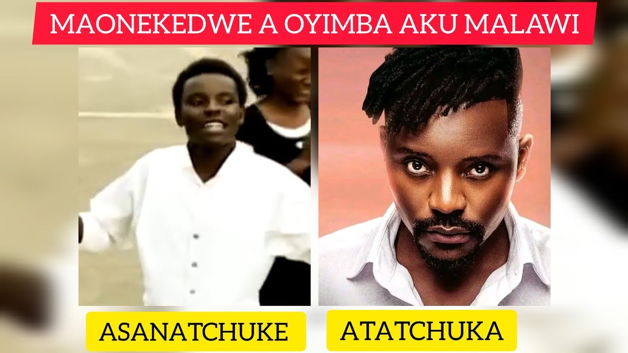 ZAULULIKA, MAONEKEDWE A OYIMBA AKU MALAWI, ASANATCHUKE KOMANSO ATATCHUKA, ONANI WANU MUSEKA