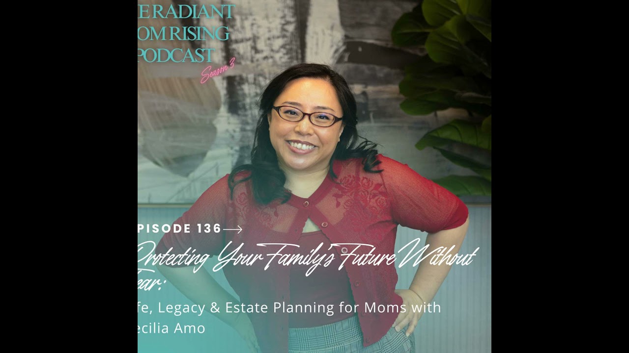 Protecting Your Family’s Future Without Fear: Life, Legacy & Estate Planning for Moms with Cecili...
