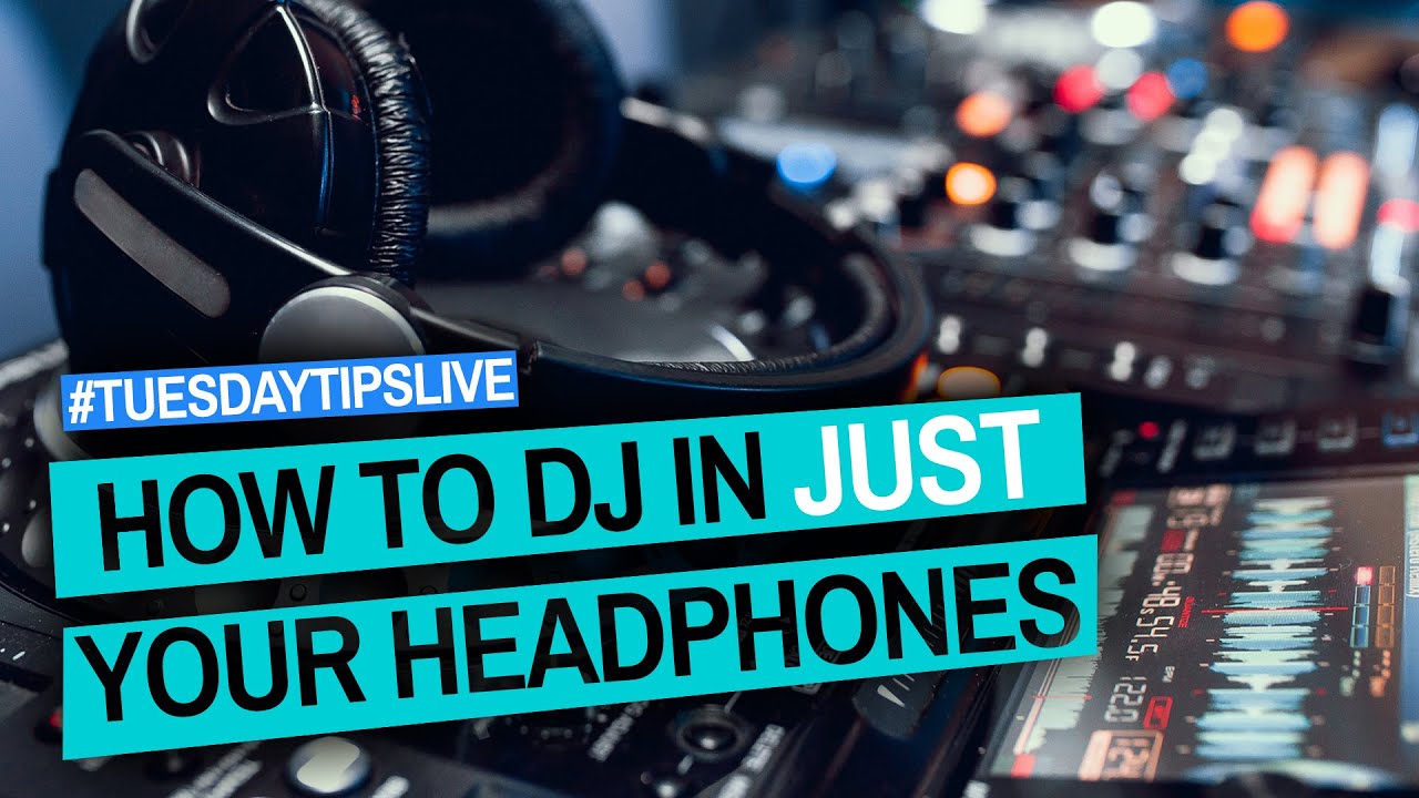 How To DJ In JUST Your Headphones #TuesdayTipsLive