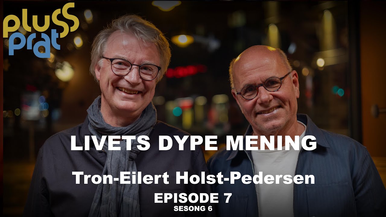 Livets dype mening - Tron-Eilert&nbsp;Holst Pedersen | Plussprat episode 7, sesong 6
