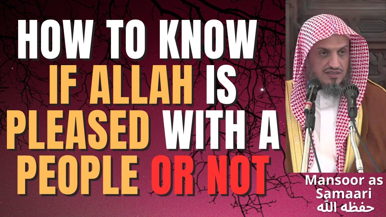 HOW to KNOW if ALLAH is PLEASED with a PEOPLE or NOT - Sheikh Mansoor as Samaari حفظه الله