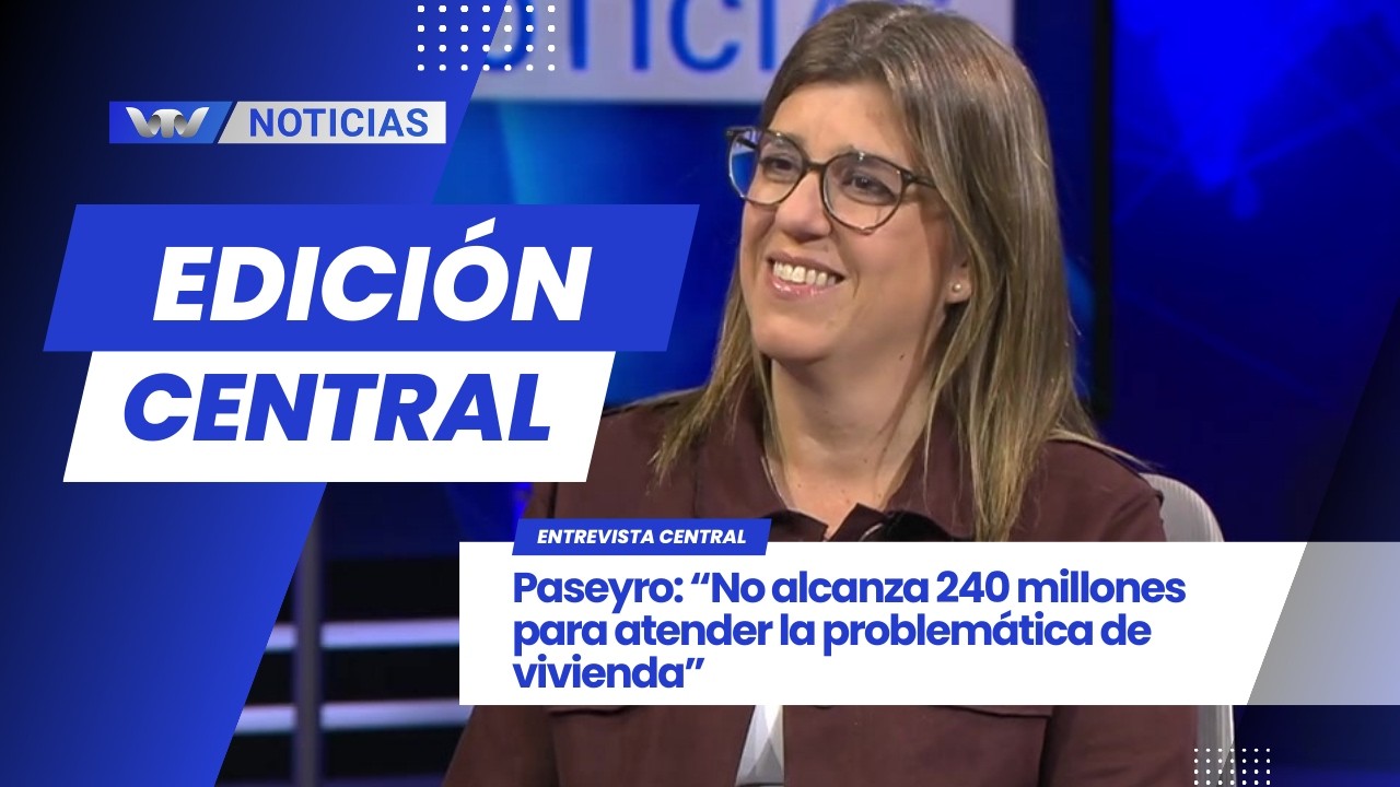 Edición Central 12/03 |  Paseyro: “No alcanza 240 millones para atender la problemática de vivienda”