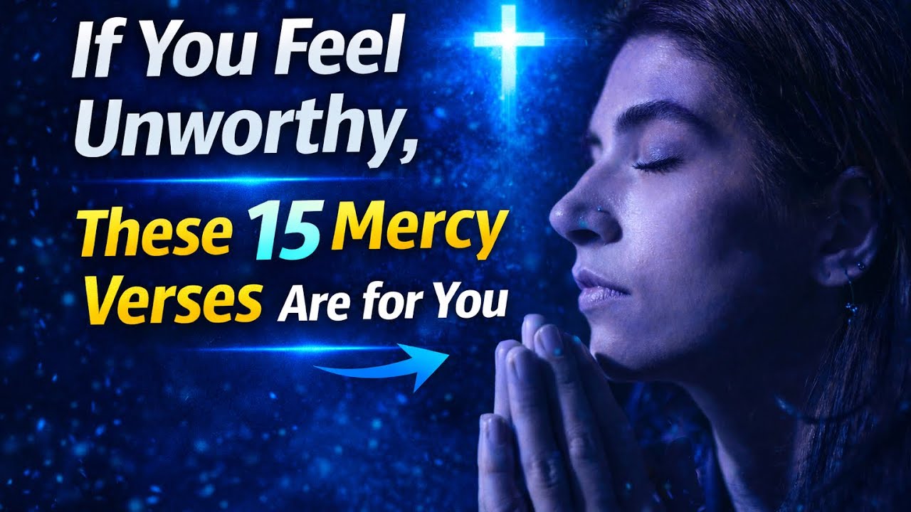 If You Feel Unworthy, These 15 Mercy Verses Are for You