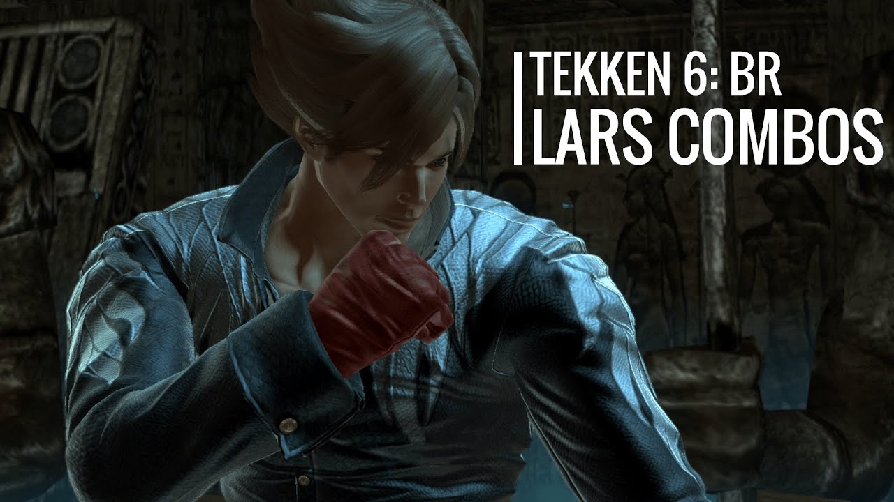 Lars Alexandersson Quick Combo Guide | Tekken 6: Bloodline Rebellion
