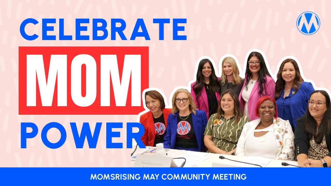 Celebrating Mom Power: Taking Action for Families | MomsRising May Community Meeting