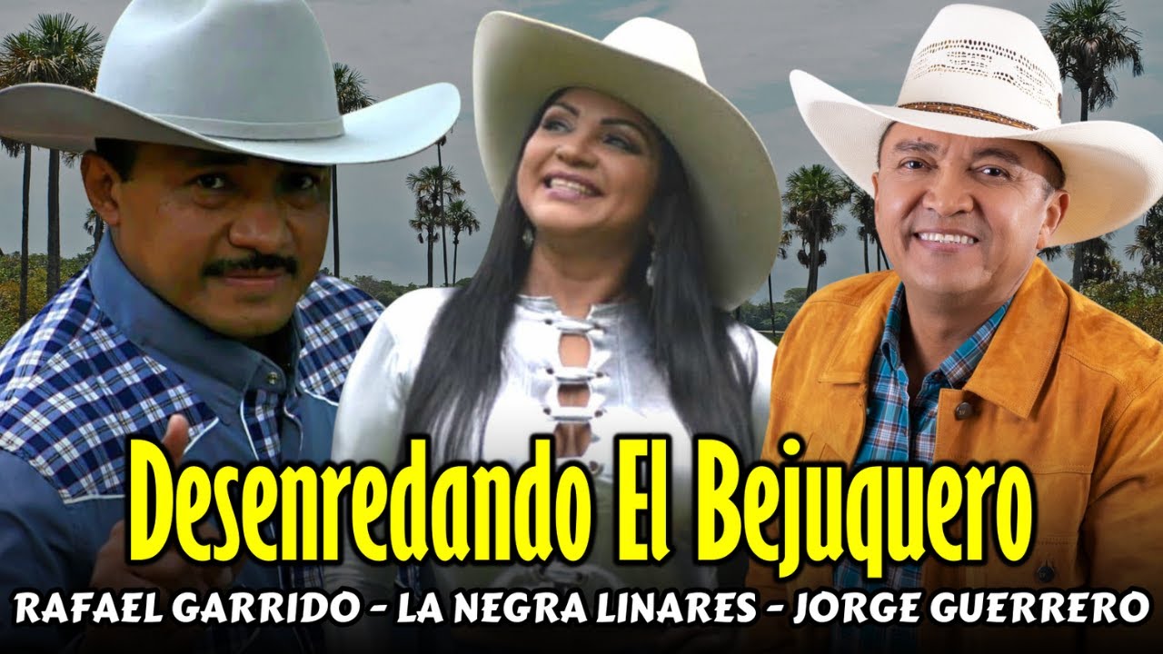 Desenredando El Bejuquero - Rafael Garrido Jorge Guerrero La Negra Linares