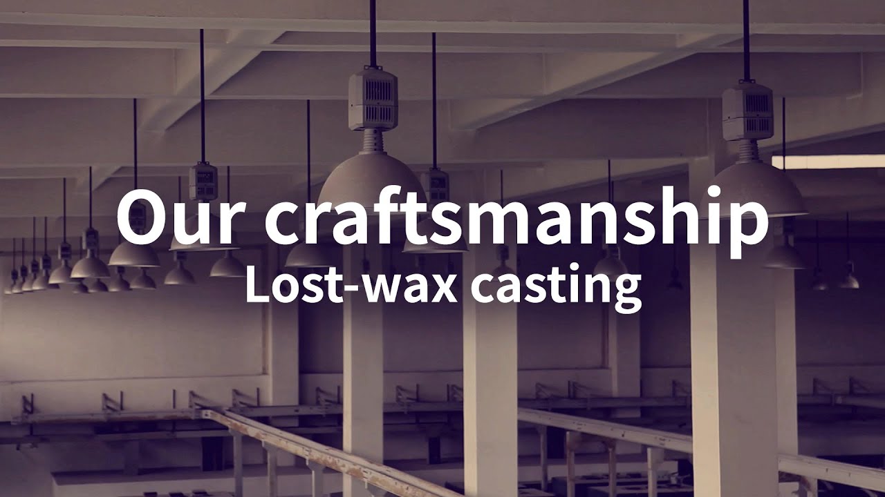 Our craftsmanship: Lost-wax casting