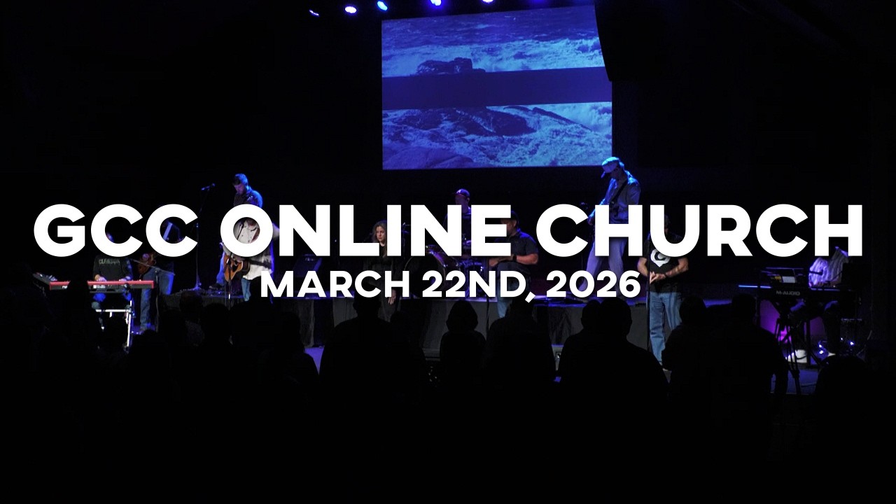 GCC Online Church | March 22nd, 2026