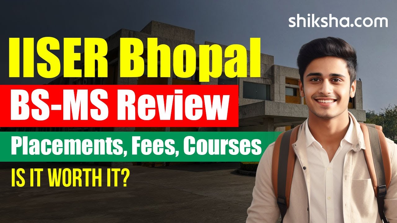 IISER Bhopal BS-MS Review | Fees, Admission, Placements, Cutoff