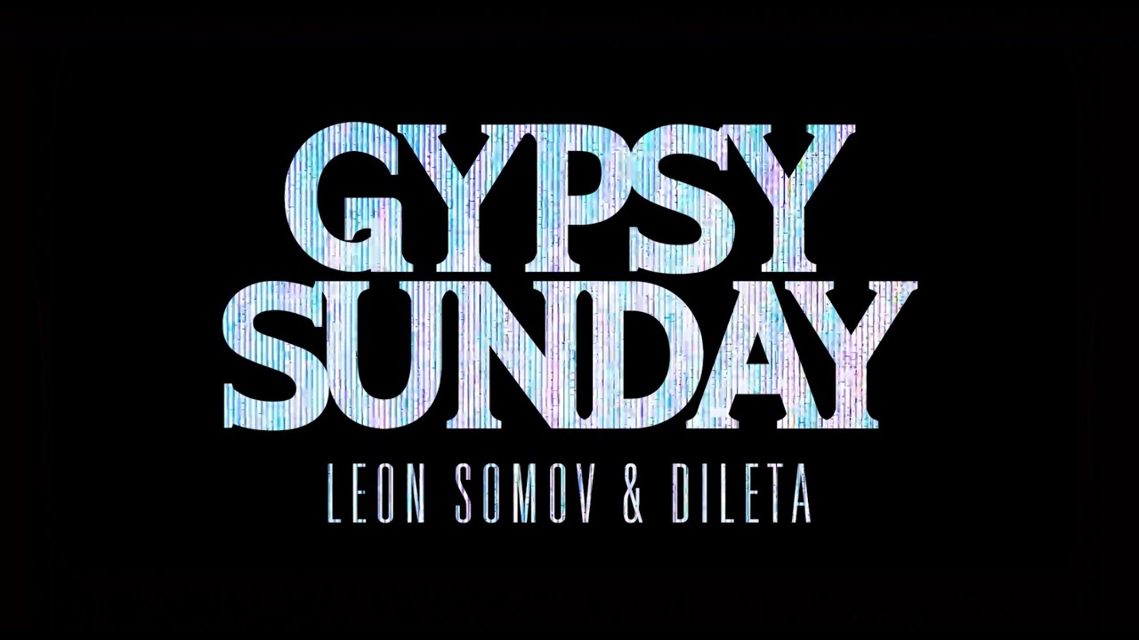 Leon Somov & Dileta | Gypsy Sunday