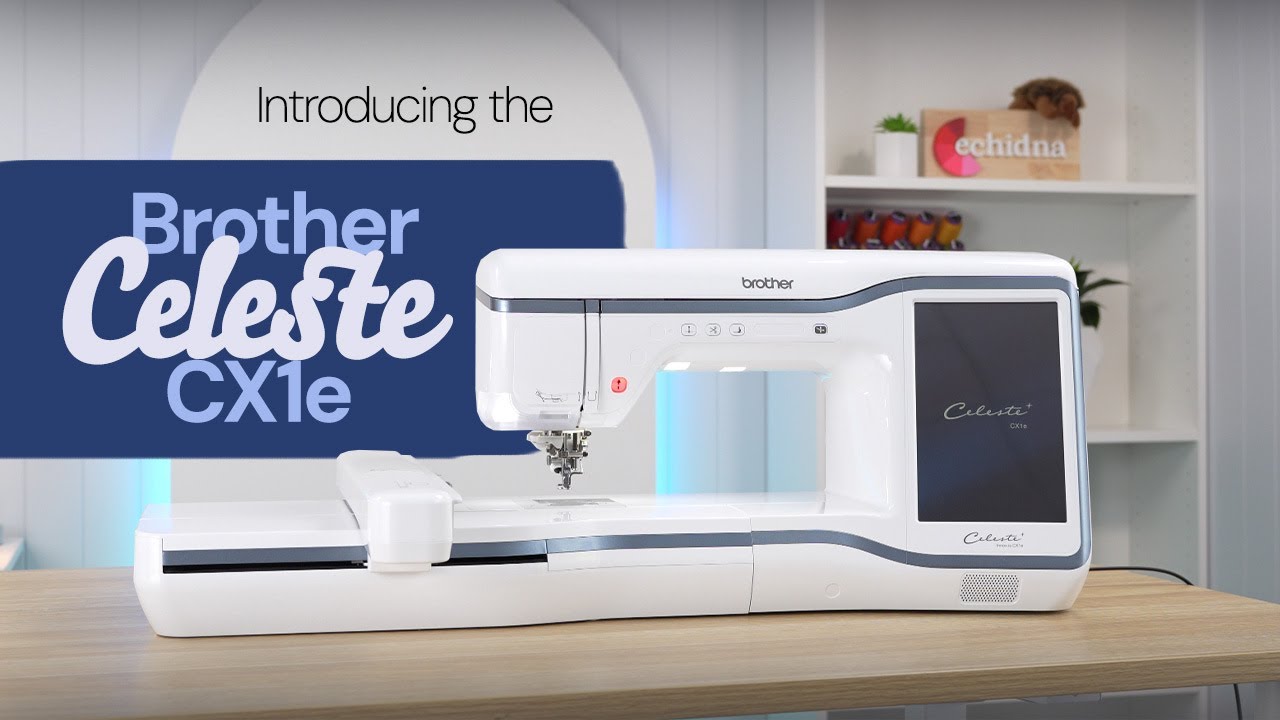 Introducing the Brother Celeste CX1e Embroidery Machine | Echidna Sewing