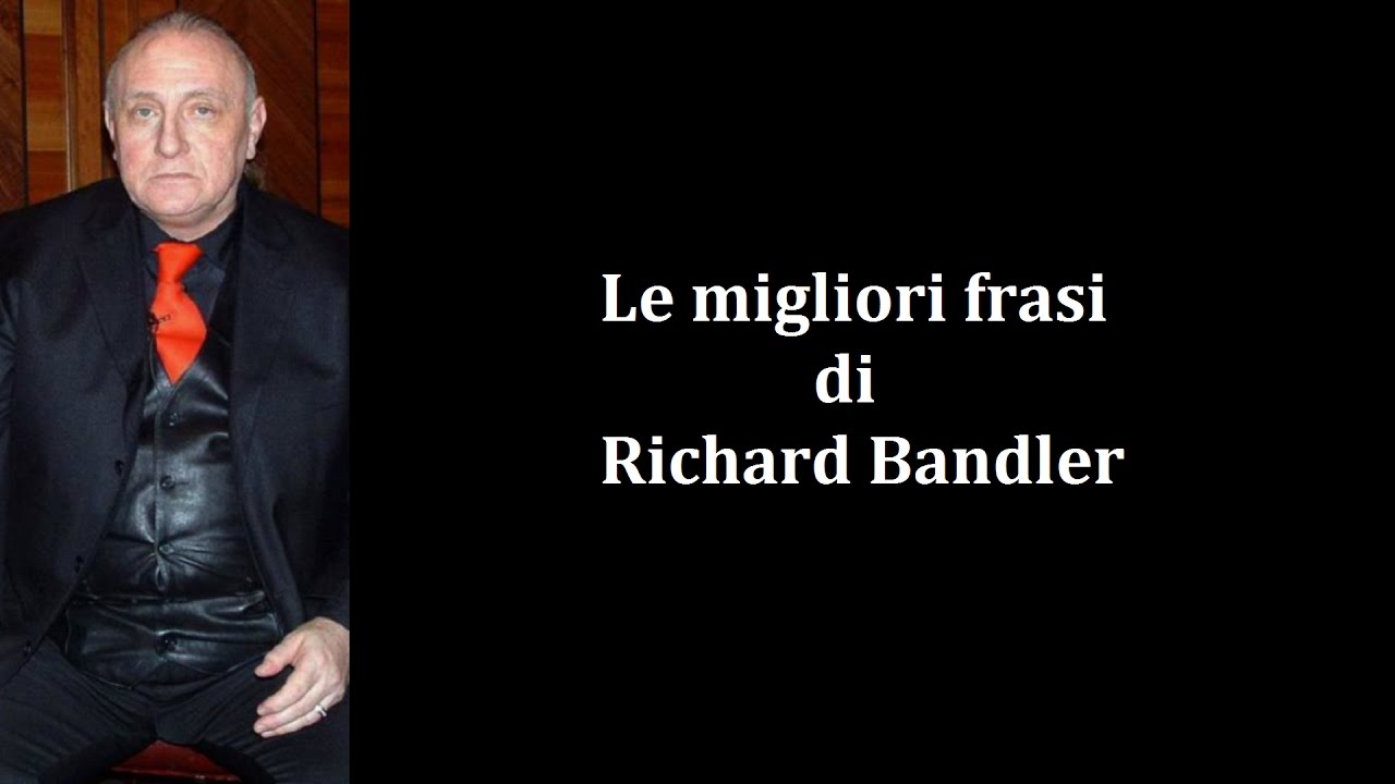 Frasi Celebri di Richard Bandler