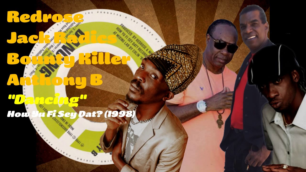 Redrose / Jack Radics / Bounty Killer / Anthony B - Dancing (How Yu Fi Sey Dat?) 1998