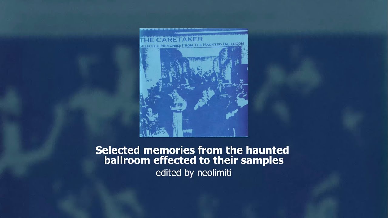 The Caretaker - Selected memories from the haunted ballroom effected to their samples