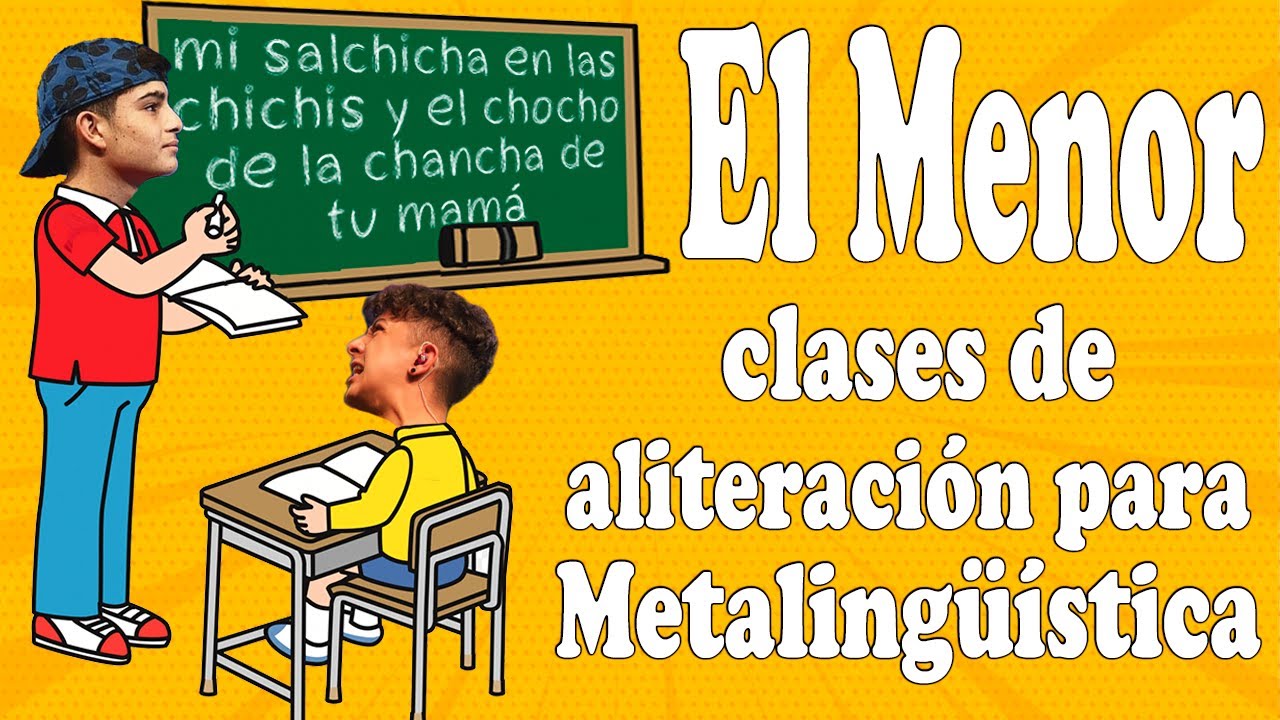 El Menor da clases de Aliteración a Metalingüística.