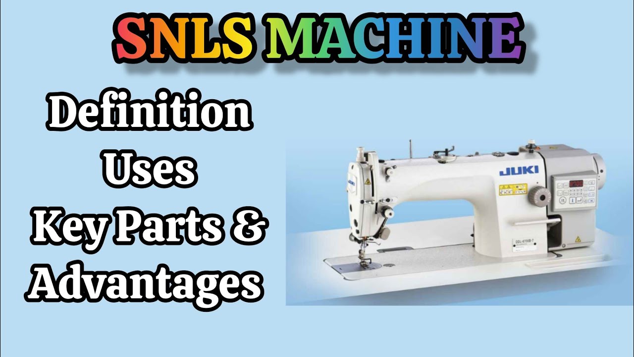 SNLS (Single Needle Lock Stitch) Machine Definition, Uses, Key Parts & Advantages 