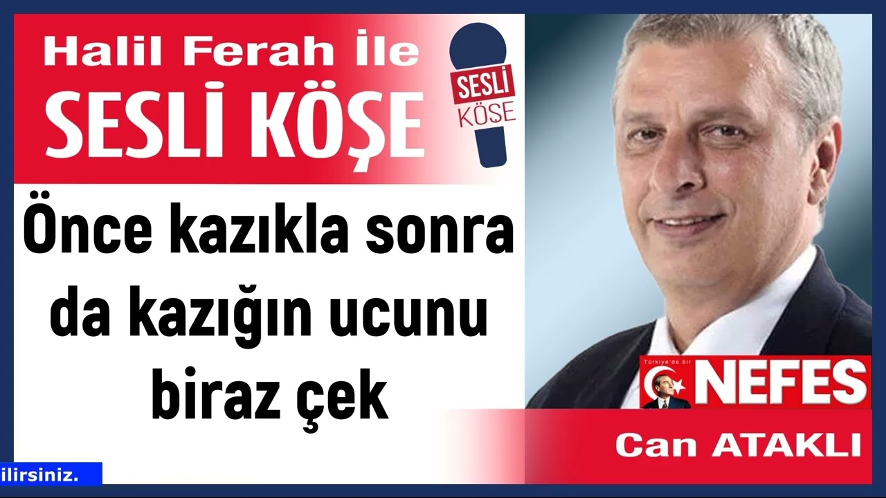 Can Ataklı: 'Önce kazıkla sonra da kazığın ucunu biraz çek' 08/03/26 Halil Ferah ile Sesli Köşe