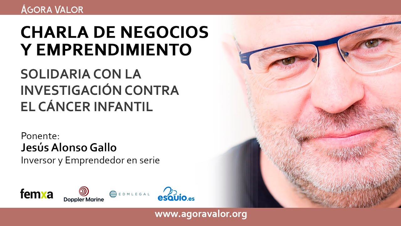 Charla de Jesús Alonso Gallo inversor y multiemprendedor en Ágora Valor (resumen)