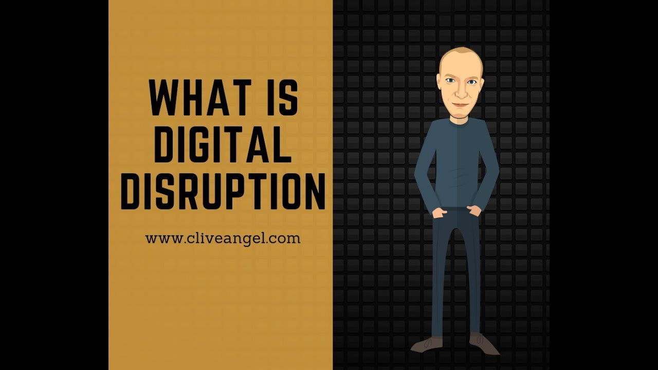 Clive Angel What is Digital Disruption