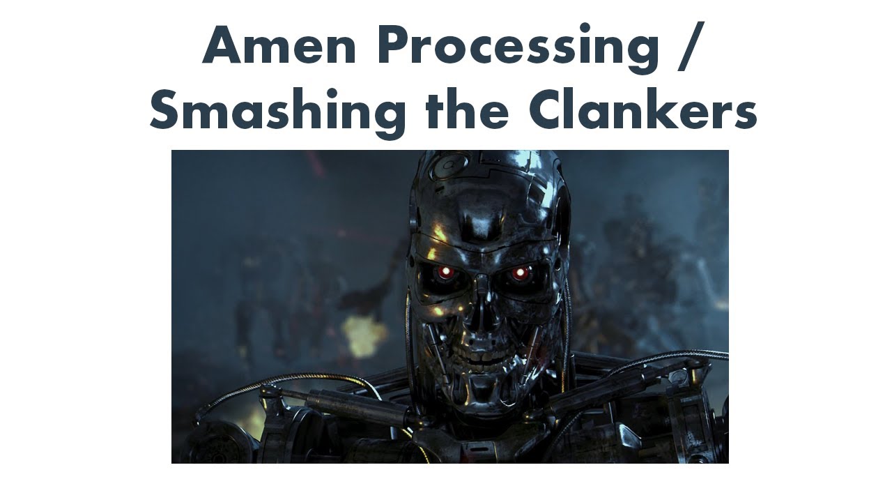Amen Processing / Smashing the Clankers