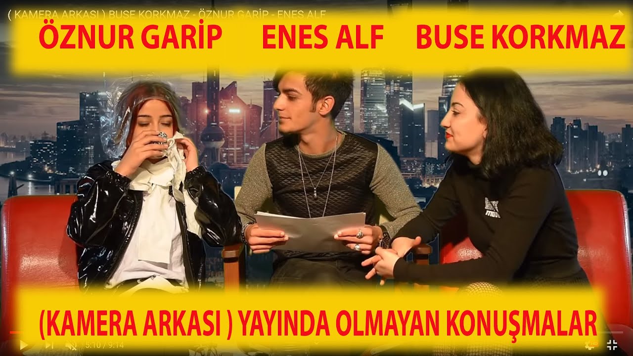 ( KAMERA ARKASI ) BUSE KORKMAZ - ÖZNUR GARİP - ENES ALF