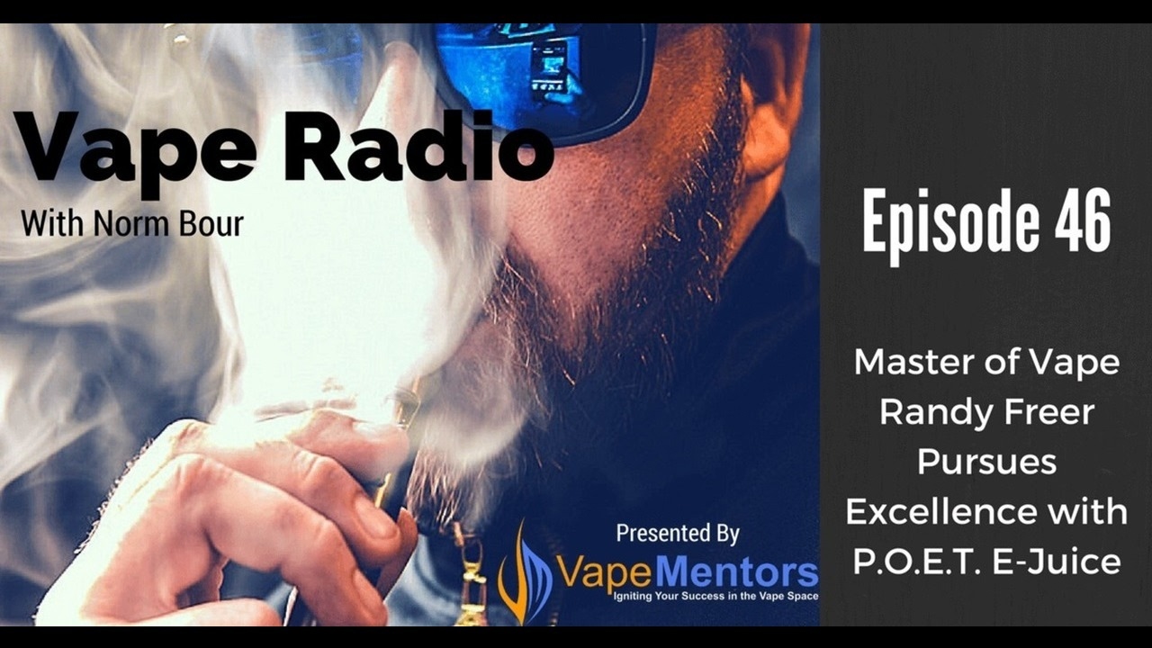 Vape Radio 46: Master of Vape Randy Freer Pursues Excellence with P.O.E.T. E-Juice