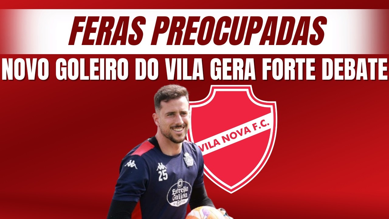Goleiro Helton Leite é contratado pelo Vila Nova, e Feras reagem: “preocupa”
