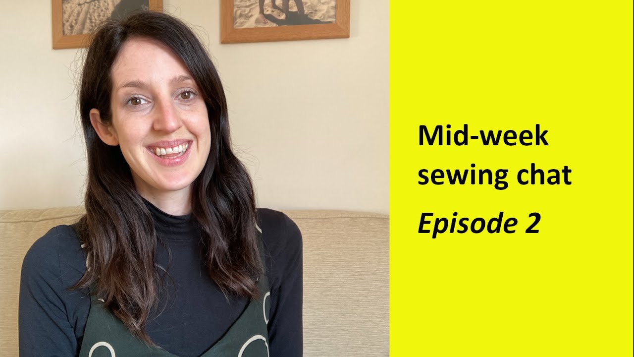 Mid-week sewing chat - Episode 2