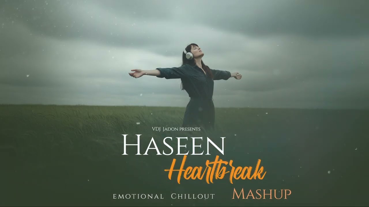 Haseen Heartbreak Mashup | Talwiinder | VDJ Jadon | Emotional Chillout Mix