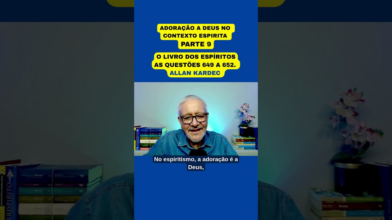 ADORA&Ccedil;&Atilde;O A DEUS NO CONTEXTO ESPIRITA - PARTE 9 #espiritismo #allankardec#livrodosespiritos