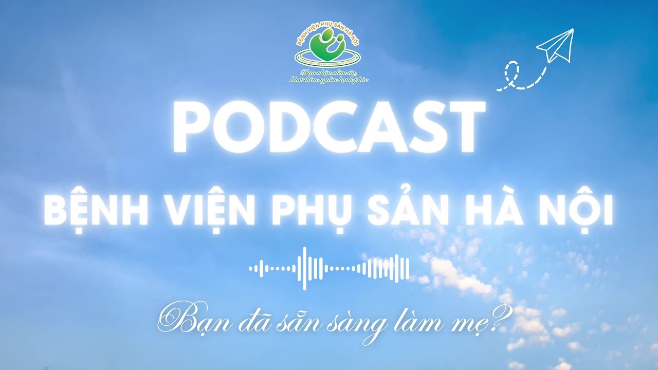 PODCAST Bạn đã sẵn sàng làm mẹ chưa | Tập 1 - Khoảnh khắc biết mình mang thai
