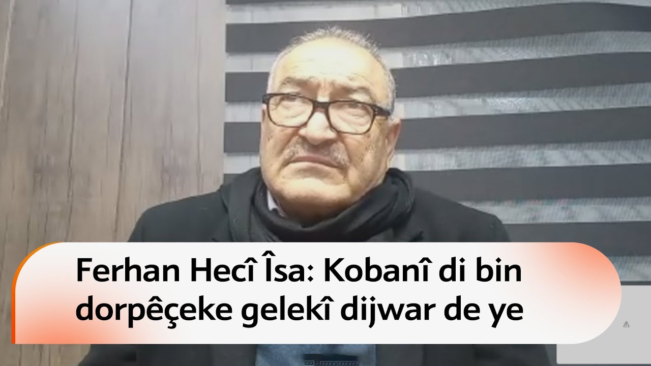 Ferhan Hec Îsa: Kobanî di bin dorpêçeke gelekî dijwar de ye