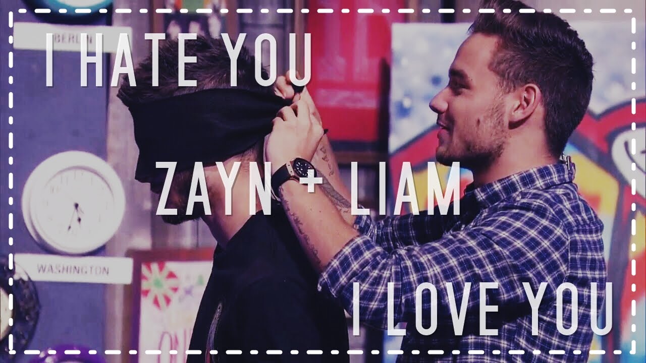Zayn + Liam; I HATE YOU, I LOVE YOU