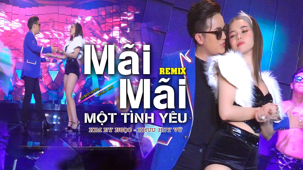 MÃI MÃI MỘT TÌNH YÊU REMIX I KIM NY NGỌC FT KHƯU HUY VŨ