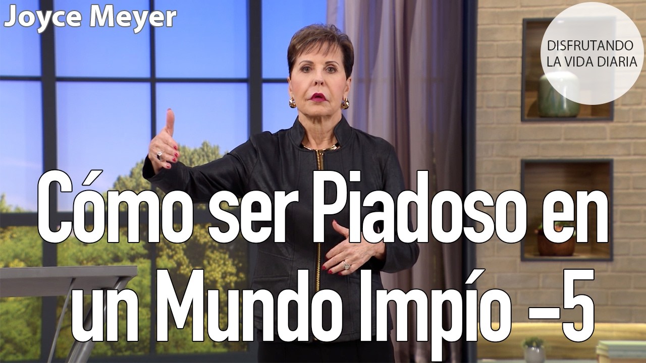 Cómo ser Piadoso en un Mundo Impío  -5 | Joyce Meyer
