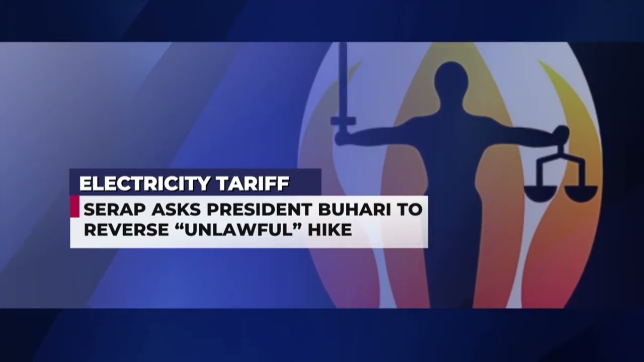SERAP Asks President Buhari To Reverse New Electricity Tariff Hike