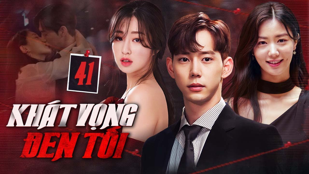 KHÁT VỌNG ĐEN TỐI - TẬP 41 (Thuyết Minh) | Full Bộ Phim Tình Cảm Báo Thù Cực Gay Cấn 2025