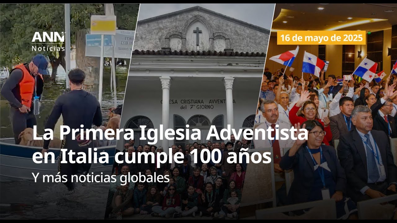16 de mayo de 2025: La Primera Iglesia Adventista en Italia cumple 100 años y más Noticias globales