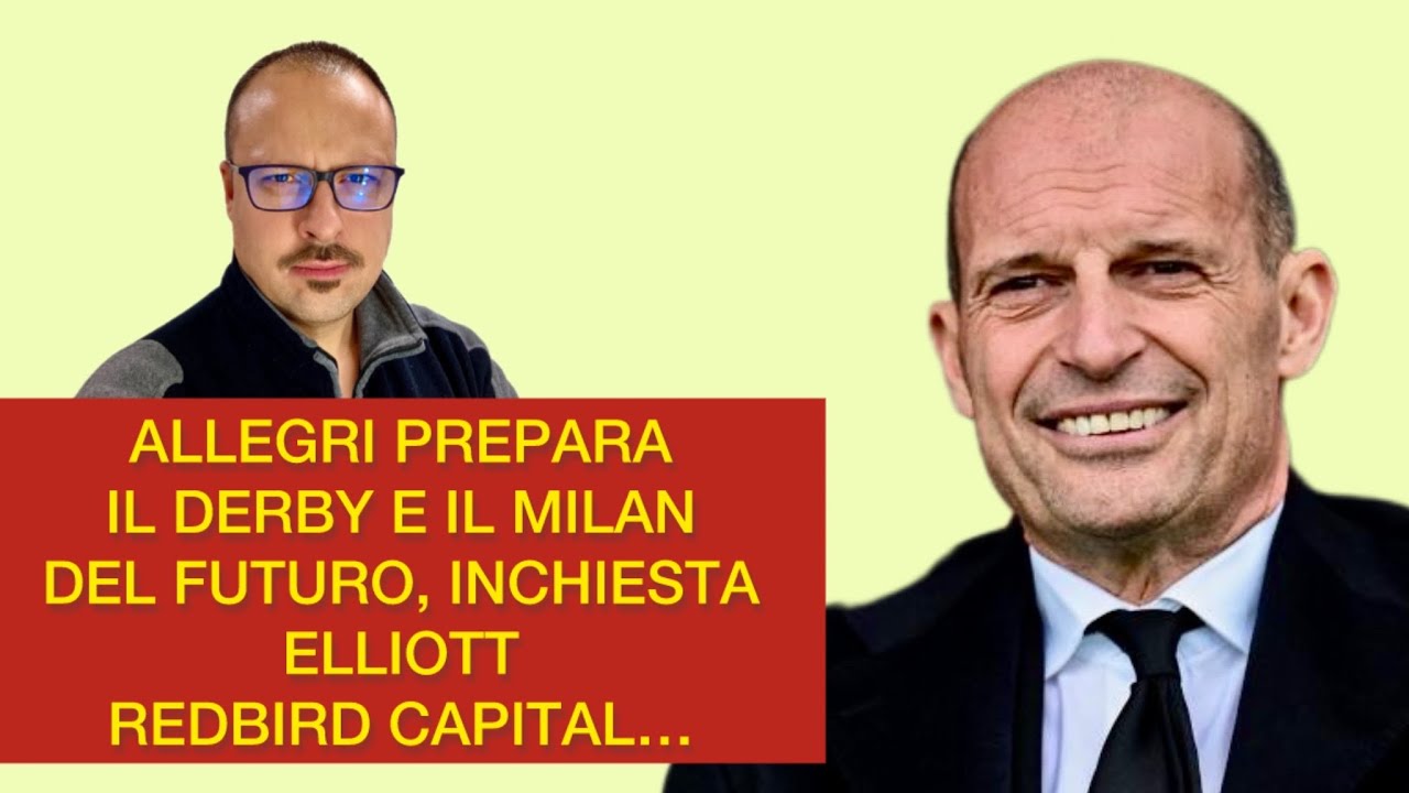ALLEGRI PREPARA IL DERBY E IL MILAN DEL FUTURO, INCHIESTA ELLIOTT REDBIRD CAPITAL ARCHIVIATA 