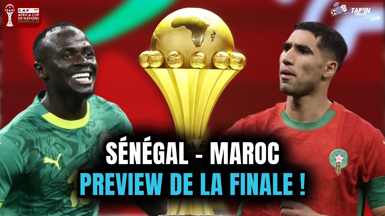 CAN 2025 : MAROC VS SÉNÉGAL, UN CHOC AU SOMMET ! PREVIEW DE LA FINALE 🔥🔥