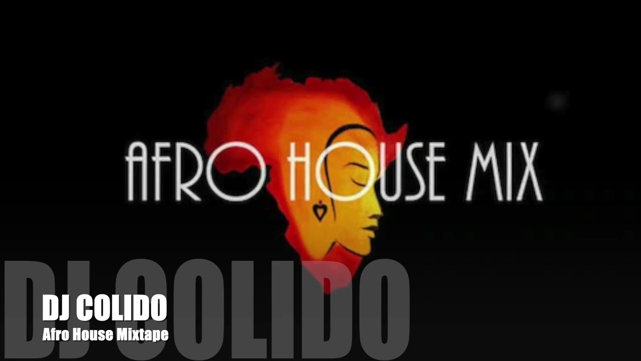 Afro House Mixtape / (Keinemusik, Black Coffee) Dj COLIDO