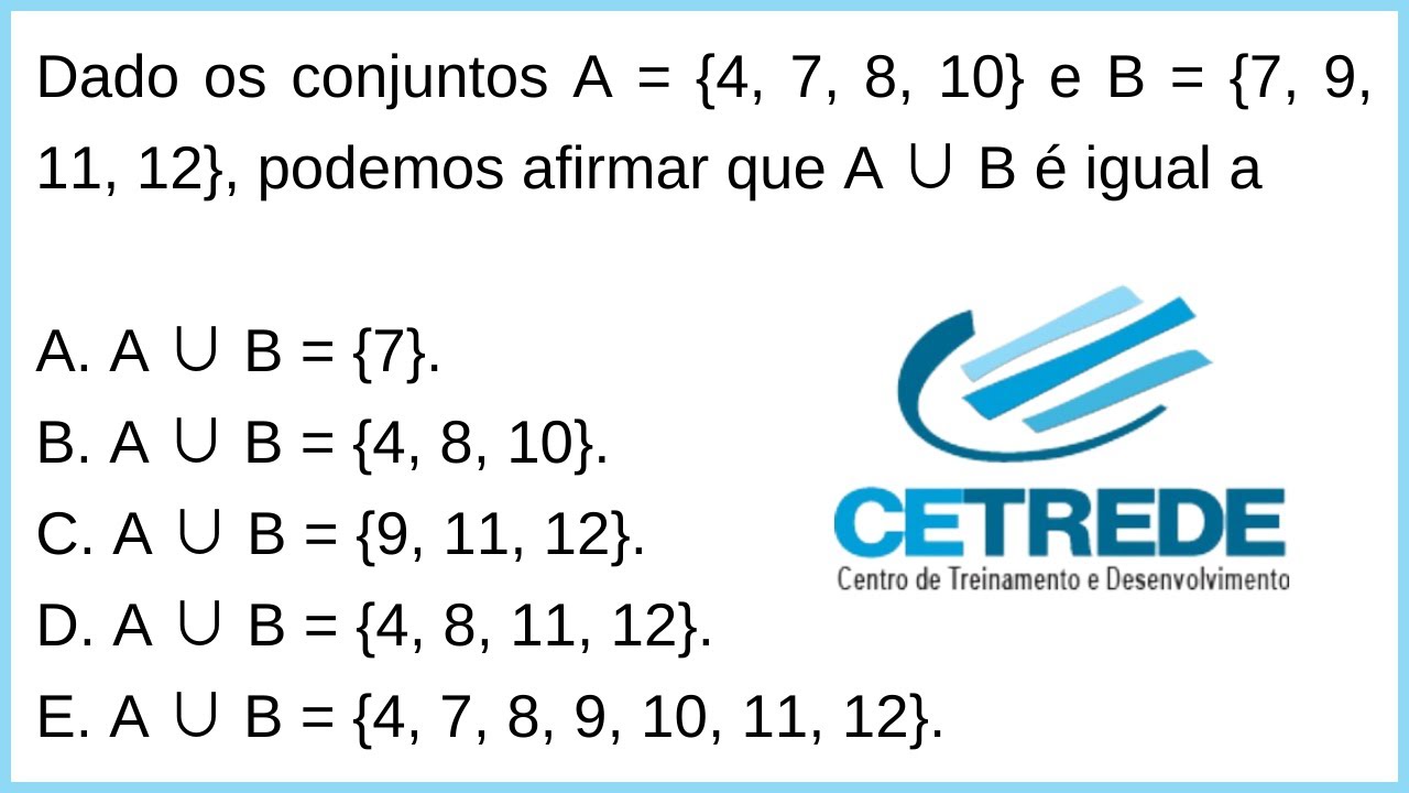 😉 Banca CETREDE | Podemos afirmar que A ∪ B é igual a? | Matemática Básica para Concurso Público