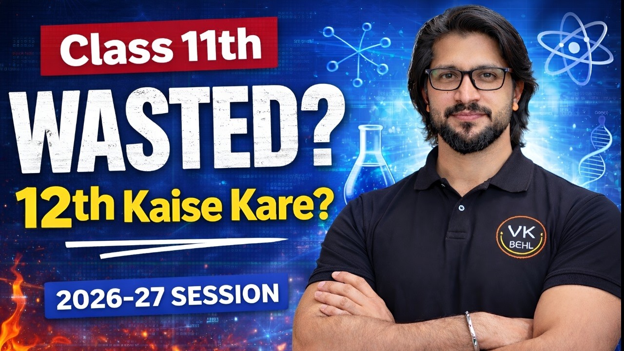 Class 11th Wasted? Watch This Before Starting Class 12th I Vinod Kumar Behl