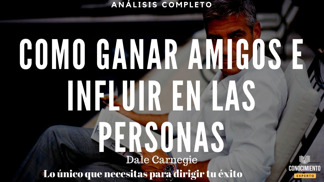 COMO GANAR AMIGOS E INFLUIR EN LAS PERSONAS (Inteligencia Social) Resumen de Lecturas Recomendadas