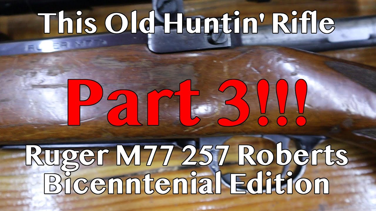 This Old Huntin' Rifle: Ruger M77 257 Roberts Part 3