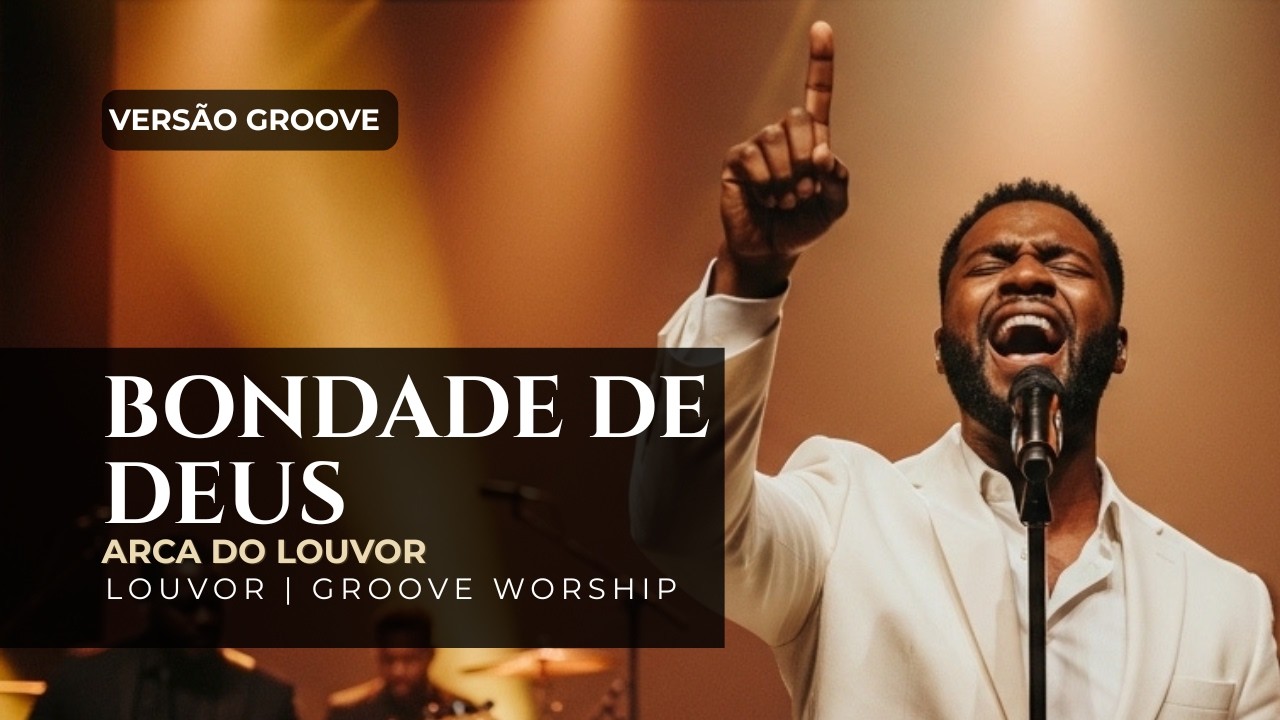 Bondade De Deus 🎵✨ (Vers&atilde;o Groove) | Arca do Louvor