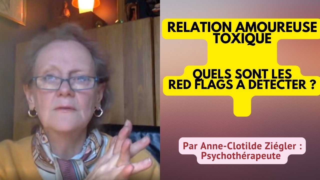 Relation amoureuse toxique : Red flags à détecter 🚩 [ Par Anne-Clotilde Ziégler, psychothérapeute ]