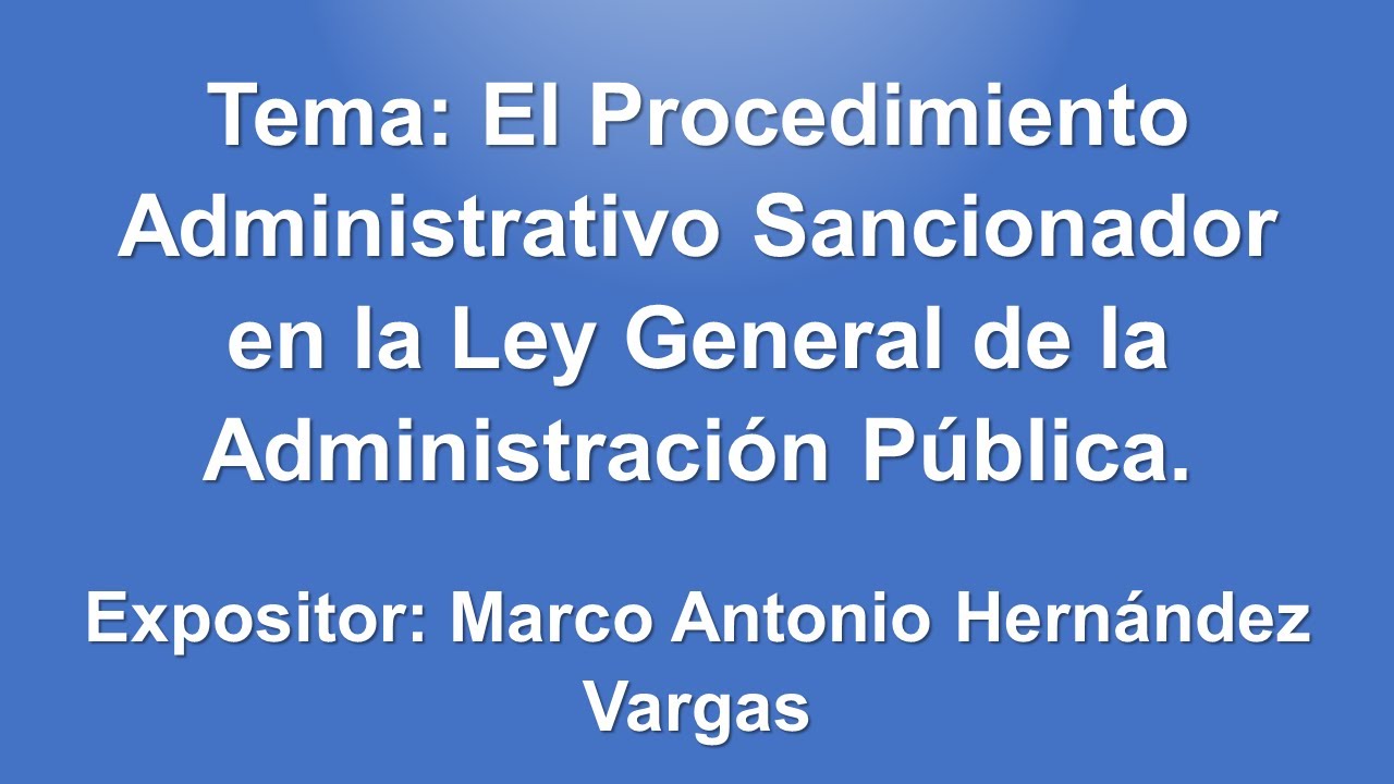 El Procedimiento Administrativo Sancionador en la Ley General de la Administraci&oacute;n P&uacute;blica.